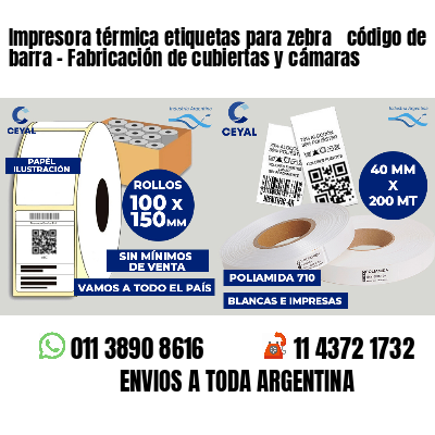 Impresora térmica etiquetas para zebra  código de barra - Fabricación de cubiertas y cámaras